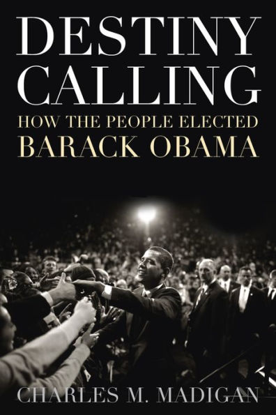 Destiny Calling: How the People Elected Barack Obama