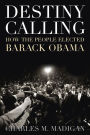 Destiny Calling: How the People Elected Barack Obama