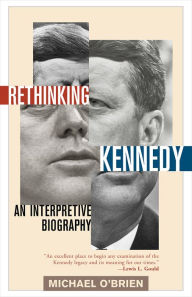 Title: Rethinking Kennedy: An Interpretive Biography, Author: Michael O'Brien