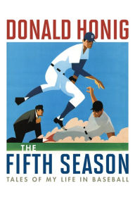 Title: The Fifth Season: Tales of My Life in Baseball, Author: Donald Honing