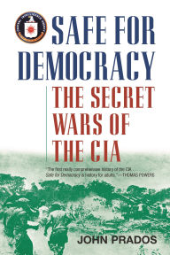 Safe for Democracy: The Secret Wars of the CIA