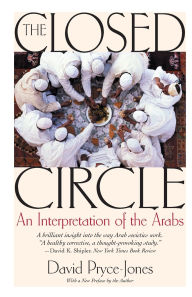 Title: The Closed Circle: An Interpretation of the Arabs, Author: David Pryce-Jones