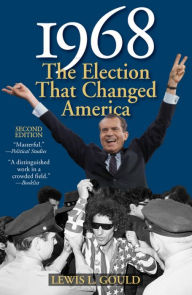 Title: 1968: The Election That Changed America, Author: Lewis L. Gould