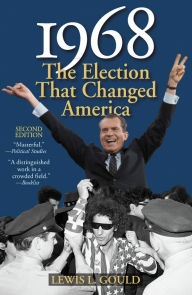 Title: 1968: The Election That Changed America, Author: Lewis L. Gould
