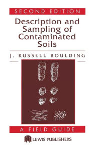 Title: Description and Sampling of Contaminated Soils: A Field Guide / Edition 2, Author: J. Russell Boulding