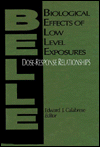 Title: Biological Effects of Low Level Exposures Dose-Response Relationships / Edition 1, Author: Edward J. Calabrese