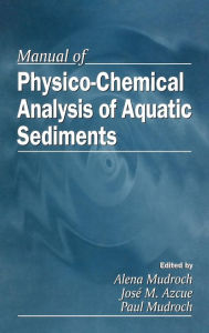 Title: Manual of Physico-Chemical Analysis of Aquatic Sediments / Edition 1, Author: Alena Mudroch