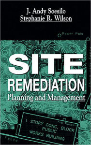 Title: Site Remediation: Planning and Management / Edition 1, Author: J. Andy Soesilo