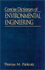 Title: Concise Dictionary of Environmental Engineering / Edition 1, Author: Thomas M. Pankratz