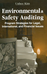 Title: Environmental and Safety Auditing: Program Strategies for Legal, International, and Financial Issues / Edition 1, Author: Unhee Kim