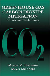 Title: Greenhouse Gas Carbon Dioxide Mitigation: Science and Technology / Edition 1, Author: Martin M. Halmann