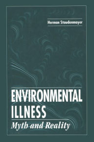 Title: Environmental Illness: Myth & Reality / Edition 1, Author: Herman Staudenmayer