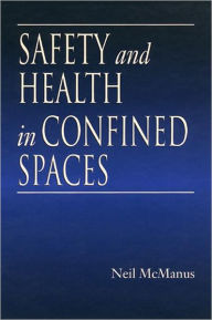 Title: Safety and Health in Confined Spaces / Edition 1, Author: Neil McManus