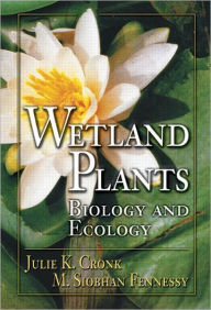 Title: Wetland Plants: Biology and Ecology / Edition 1, Author: Julie K. Cronk