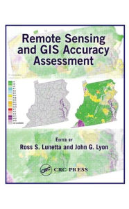 Title: Remote Sensing and GIS Accuracy Assessment / Edition 1, Author: Ross S. Lunetta