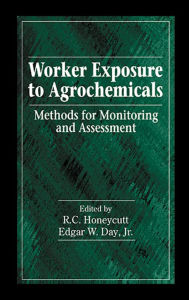 Title: Worker Exposure to Agrochemicals: Methods for Monitoring and Assessment / Edition 1, Author: R. Honeycutt