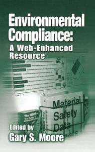 Title: Environmental Compliance: A Web-Enhanced Resource / Edition 1, Author: Gary S. Moore