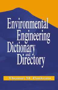 Title: Environmental Engineering Dictionary and Directory / Edition 1, Author: Thomas M. Pankratz