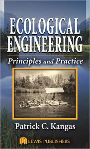 Title: Ecological Engineering: Principles and Practice / Edition 1, Author: Patrick Kangas
