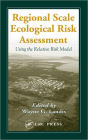 Regional Scale Ecological Risk Assessment: Using the Relative Risk Model / Edition 1