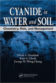 Title: Cyanide in Water and Soil: Chemistry, Risk, and Management / Edition 1, Author: David A. Dzombak
