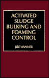 Title: Activated Sludge: Bulking and Foaming Control / Edition 1, Author: Jiri Wanner