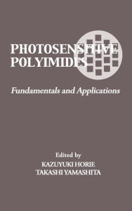 Title: Photosensitive Polyimides: Fundamentals and Applications / Edition 1, Author: Takashi Yamashita