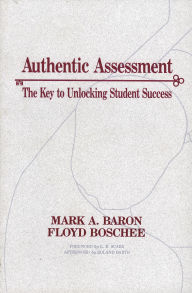 Title: Authentic Assessment: The Key to Unlocking Student Success, Author: Mark A. Baron