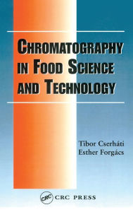 Title: Chromatography in Food Science and Technology / Edition 1, Author: Tibor Cserhati