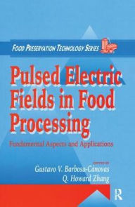 Title: Pulsed Electric Fields in Food Processing: Fundamental Aspects and Applications / Edition 1, Author: Gustavo V. Barbosa-Canovas