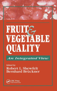 Title: Fruit and Vegetable Quality: An Integrated View / Edition 1, Author: Robert L. Shewfelt