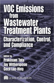 Title: VOC Emissions from Wastewater Treatment Plants: Characterization, Control and Compliance / Edition 1, Author: Prakasam Tata