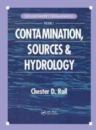 Title: Groundwater Contamination, Volume I: Sources and Hydrology / Edition 1, Author: Chester D. Rail