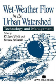 Title: Wet-Weather Flow in the Urban Watershed: Technology and Management / Edition 1, Author: Richard Field