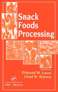Title: Snack Foods Processing / Edition 1, Author: Edmund W. Lusas