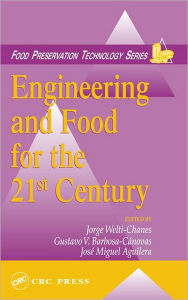 Title: Engineering and Food for the 21st Century / Edition 1, Author: Jorge Welti-Chanes