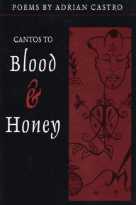 Title: Cantos to Blood & Honey, Author: Adrian Castro