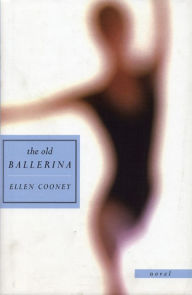 Title: The Old Ballerina: Novel, Author: Ellen Cooney