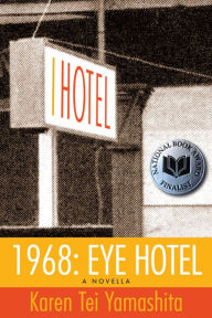 Title: 1968: Eye Hotel: A Novella, Author: Karen Tei Yamashita
