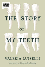 Title: The Story of My Teeth, Author: Valeria Luiselli