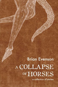 Title: A Collapse of Horses, Author: Brian Evenson