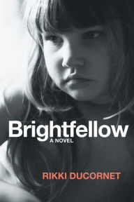 Title: Brightfellow, Author: Rikki Ducornet