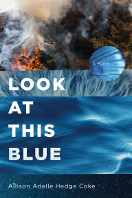 Title: Look at This Blue, Author: Allison Adelle Hedge Coke