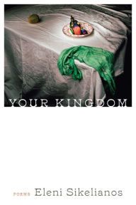 Title: Your Kingdom, Author: Eleni Sikelianos