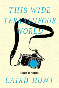 Title: This Wide Terraqueous World, Author: Laird Hunt