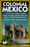 Moon Handbooks: Colonial Mexico: A Traveler's Guide to Distinctive Lodging, Dining, and Shopping in Historic Districts and Artisans' Communities throughout Mexico (Moon Travel)