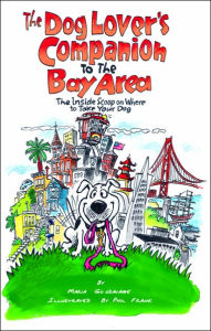 The Dog Lover's Companion to the Bay Area: The Inside Scoop on Where to Take Your Dog