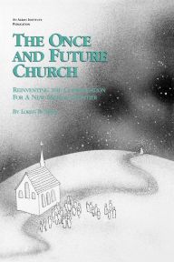 Title: The Once and Future Church: Reinventing the Congregation for a New Mission Frontier, Author: Loren B. Mead