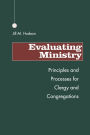 Evaluating Ministry: Principles and Processes for Clergy and Congregations