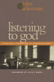 Title: Listening to God: Spiritual Formation in Congregations, Author: John Ackerman